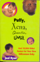 Puffy, Xena, Quentin, Uma and 10,000 Other Names for Your New Millennium Baby
by Joal Ryan