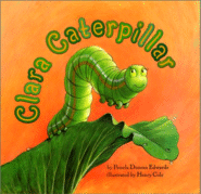 Clara Caterpillar
by Pamela Duncan Edwards, illustrated by Henry Cole