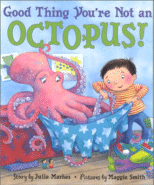 Good Thing You're Not an Octopus
by Julie Markes, Pictures by Maggie Smith