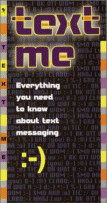Text Me: Everything You Need to Know About Text Messaging
by Janet Schulman