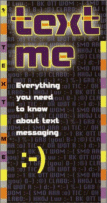 Text Me: Everything You Need to Know About Text Messaging
by Janet Schulman