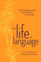 The Life of Language
by Sol Steinmetz and Barbara Ann Kipfer