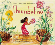 Thumbelina
 by Hans Christian Anderson, Retold and Illustrated by Brian Pinkney