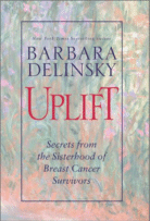 Uplift: Secrets from the Sisterhood of Breast Cancer Survivors
by Barbara Delinsky