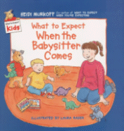 What to Expect When the Babysitter Comes
by Heidi Murkoff, Illustrated by Laura Rader