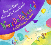 Where do Balloons Go? An Uplifting Mystery
by Jamie Lee Curtis, Illustrated by Laura Cornell