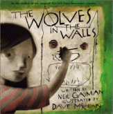 The Wolves in the Walls
 by Neil Gaiman, Illustrated by Dave McKean