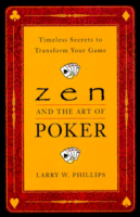 Zen and the Art of Poker
by Larry W. Phillips