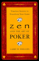 Zen and the Art of Poker
by Larry W. Phillips